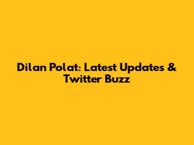 Dilan Polat: Latest Updates & Twitter Buzz