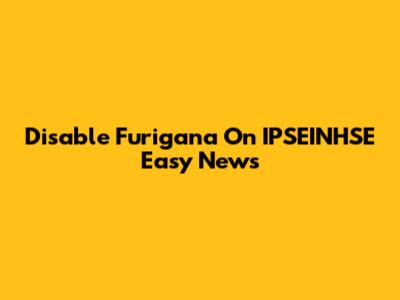 Disable Furigana On IPSEINHSE Easy News