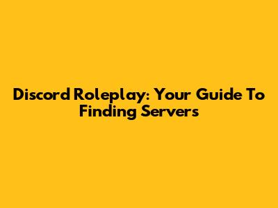 Discord Roleplay: Your Guide To Finding Servers