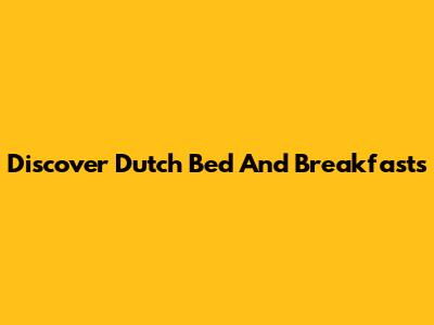 Discover Dutch Bed And Breakfasts