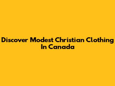 Discover Modest Christian Clothing In Canada