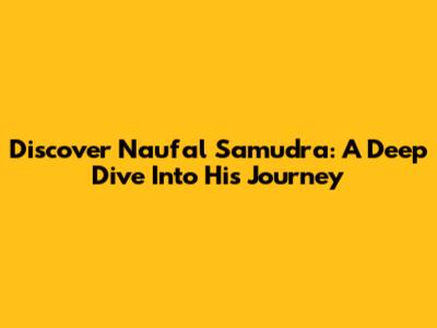 Discover Naufal Samudra: A Deep Dive Into His Journey