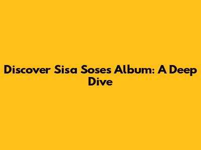 Discover Sisa Sose's Album: A Deep Dive