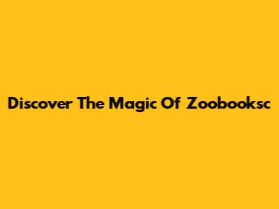 Discover The Magic Of Zoobooksc