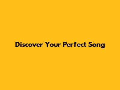 Discover Your Perfect Song