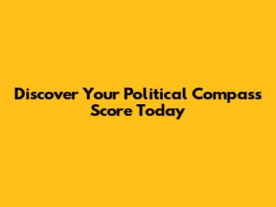 Discover Your Political Compass Score Today