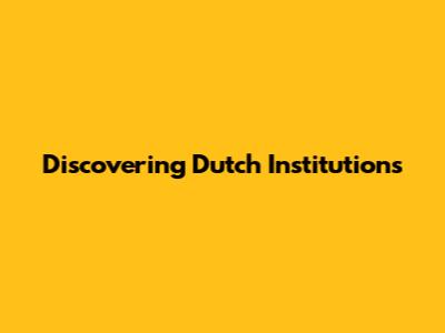 Discovering Dutch Institutions