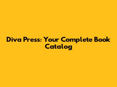 Diva Press: Your Complete Book Catalog