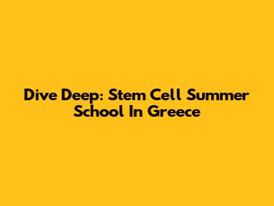 Dive Deep: Stem Cell Summer School In Greece
