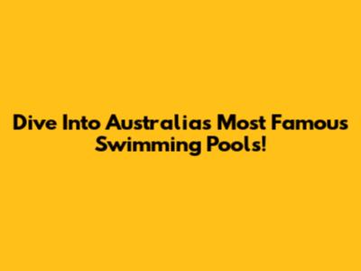 Dive Into Australia's Most Famous Swimming Pools!