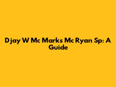 Djay W Mc Marks Mc Ryan Sp: A Guide