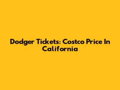 Dodger Tickets: Costco Price In California