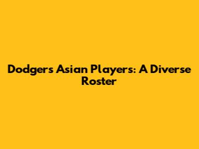 Dodgers' Asian Players: A Diverse Roster