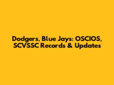 Dodgers, Blue Jays: OSCIOS, SCVSSC Records & Updates