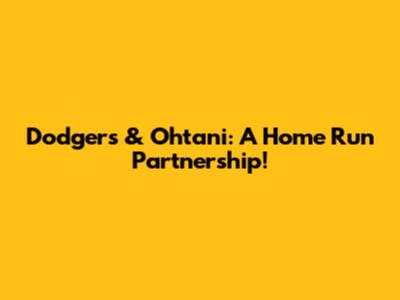 Dodgers & Ohtani: A Home Run Partnership!