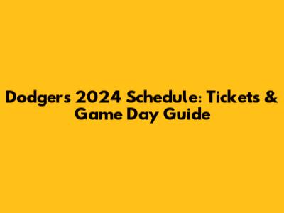 Dodgers 2024 Schedule: Tickets & Game Day Guide