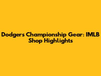 Dodgers Championship Gear: IMLB Shop Highlights