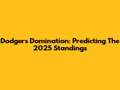 Dodgers Domination: Predicting The 2025 Standings