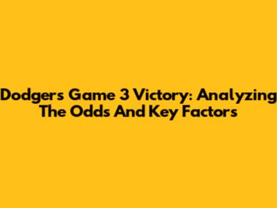 Dodgers Game 3 Victory: Analyzing The Odds And Key Factors