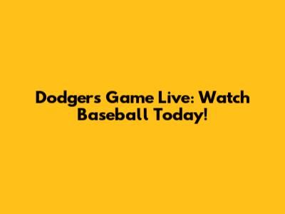 Dodgers Game Live: Watch Baseball Today!