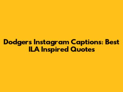 Dodgers Instagram Captions: Best ILA Inspired Quotes