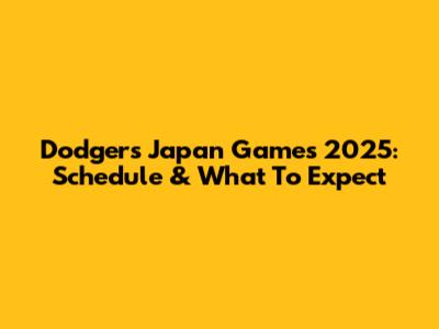 Dodgers Japan Games 2025: Schedule & What To Expect