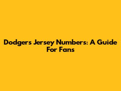 Dodgers Jersey Numbers: A Guide For Fans