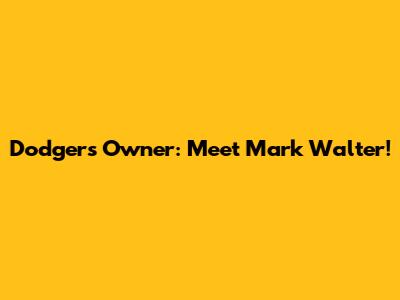 Dodgers Owner: Meet Mark Walter!