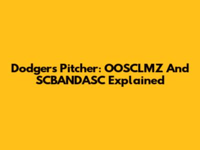 Dodgers Pitcher: OOSCLMZ And SCBANDASC Explained