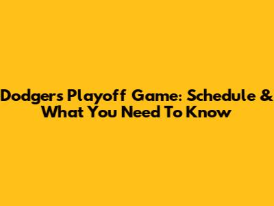 Dodgers Playoff Game: Schedule & What You Need To Know