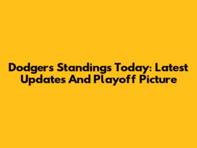 Dodgers Standings Today: Latest Updates And Playoff Picture