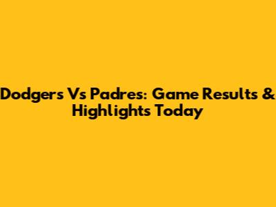 Dodgers Vs Padres: Game Results & Highlights Today