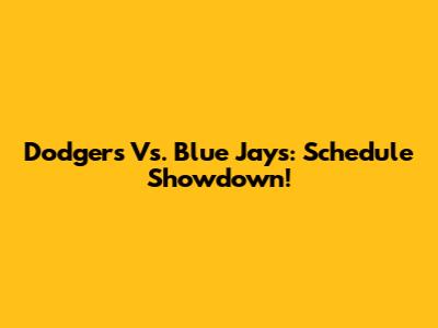 Dodgers Vs. Blue Jays: Schedule Showdown!