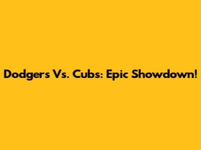 Dodgers Vs. Cubs: Epic Showdown!