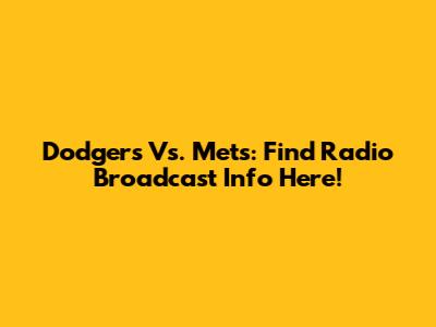 Dodgers Vs. Mets: Find Radio Broadcast Info Here!