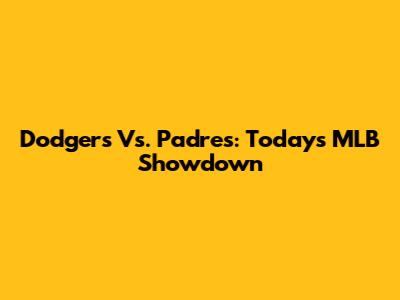 Dodgers Vs. Padres: Today's MLB Showdown