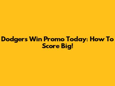 Dodgers Win Promo Today: How To Score Big!
