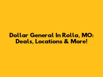 Dollar General In Rolla, MO: Deals, Locations & More!