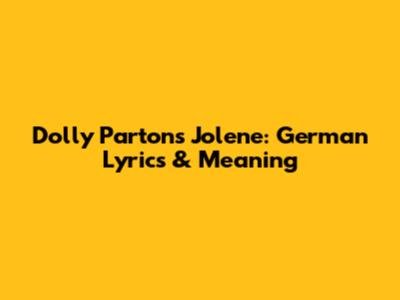 Dolly Parton's Jolene: German Lyrics & Meaning
