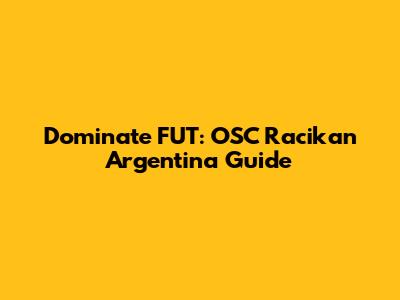 Dominate FUT: OSC Racikan Argentina Guide