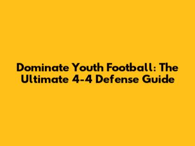 Dominate Youth Football: The Ultimate 4-4 Defense Guide