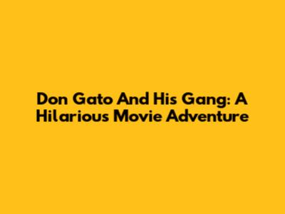 Don Gato And His Gang: A Hilarious Movie Adventure