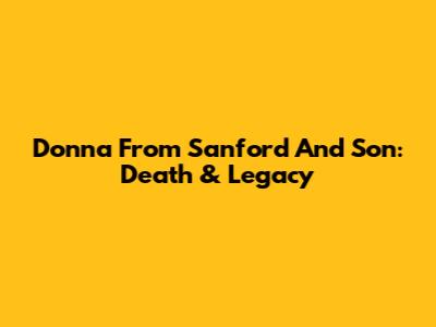 Donna From Sanford And Son: Death & Legacy