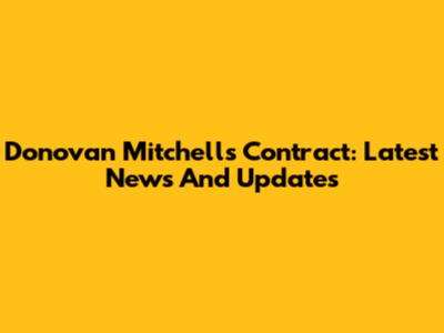 Donovan Mitchell's Contract: Latest News And Updates