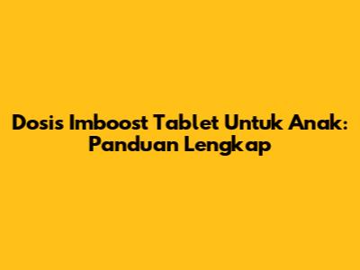 Dosis Imboost Tablet Untuk Anak: Panduan Lengkap