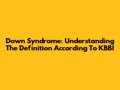 Down Syndrome: Understanding The Definition According To KBBI
