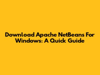 Download Apache NetBeans For Windows: A Quick Guide