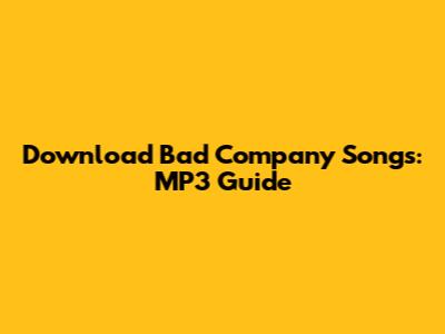 Download Bad Company Songs: MP3 Guide