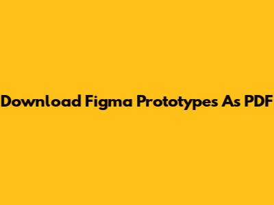 Download Figma Prototypes As PDF