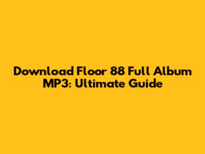Download Floor 88 Full Album MP3: Ultimate Guide